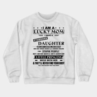 I Am A Lucky Mom I Have A Stubborn Daughter Funny Mother's Day Shirt Crewneck Sweatshirt